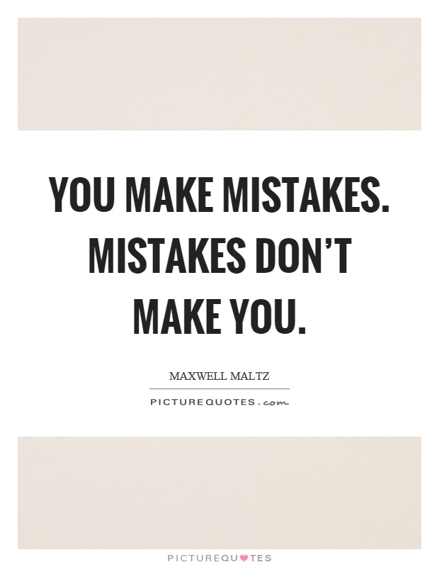 You make mistakes. Mistakes don’t make you Picture Quote #1