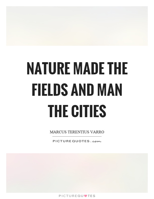 Nature made the fields and man the cities Picture Quote #1