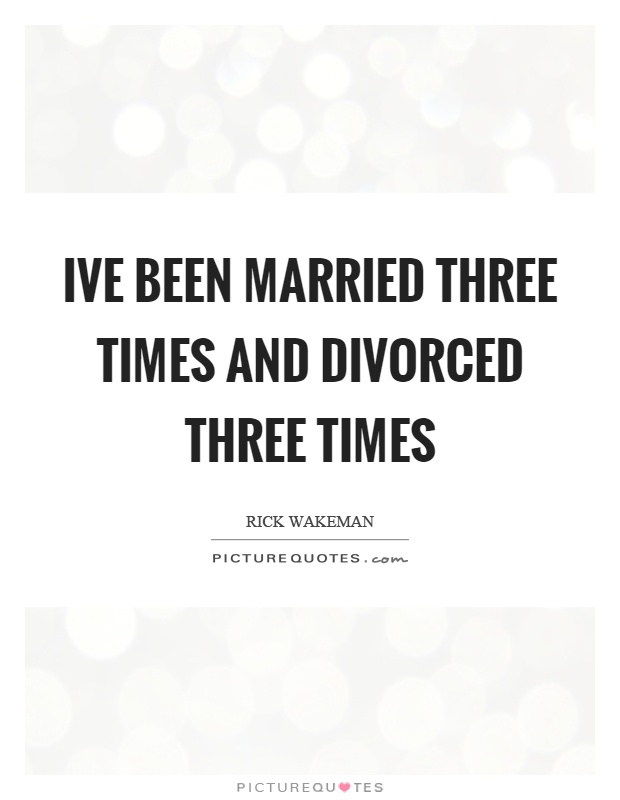 Ive been married three times and divorced three times Picture Quote #1