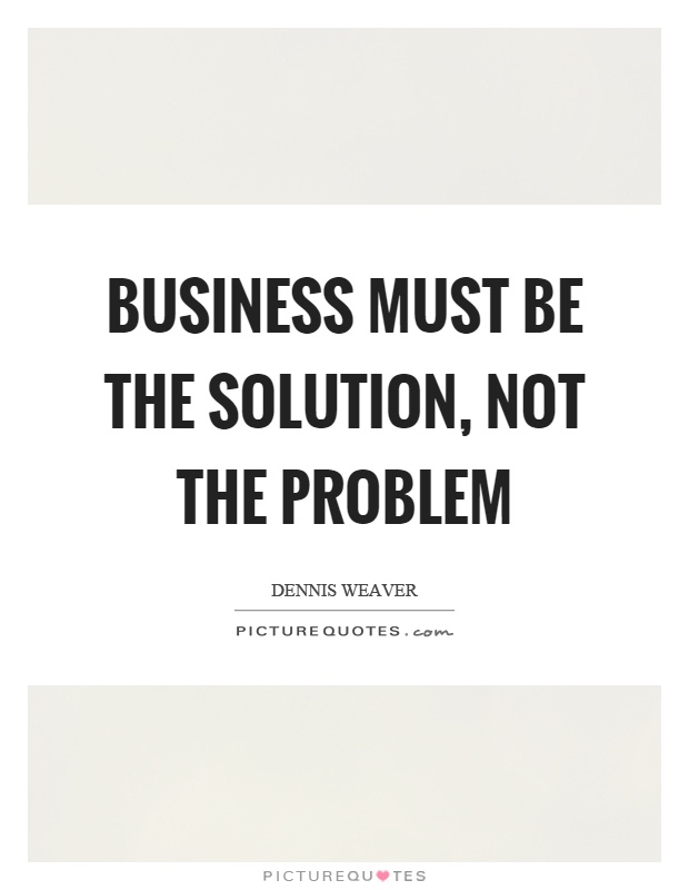 Business must be the solution, not the problem Picture Quote #1