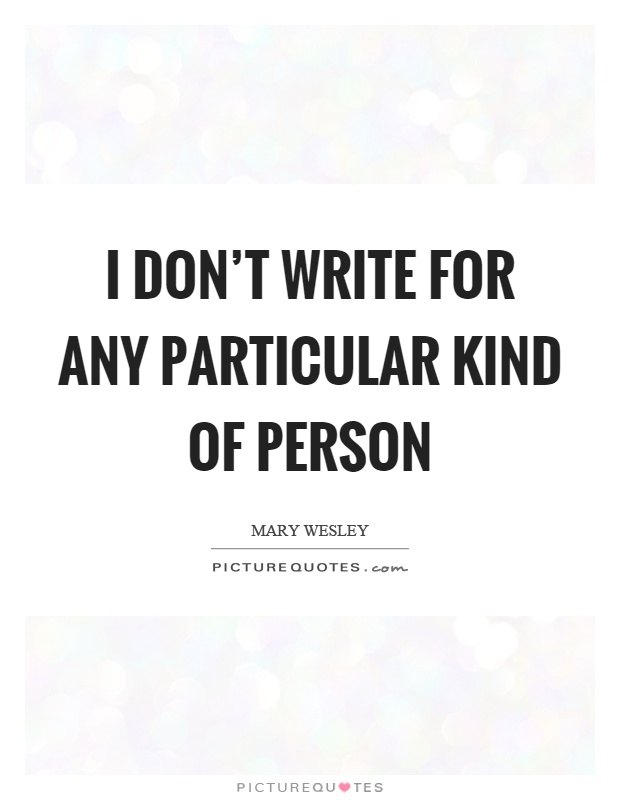 I don’t write for any particular kind of person Picture Quote #1
