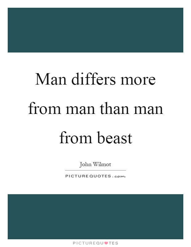 Man differs more from man than man from beast Picture Quote #1