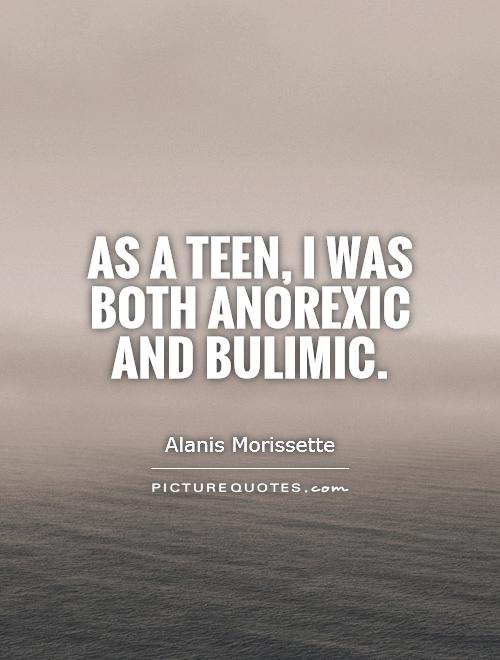 As a teen, I was both anorexic and bulimic Picture Quote #1
