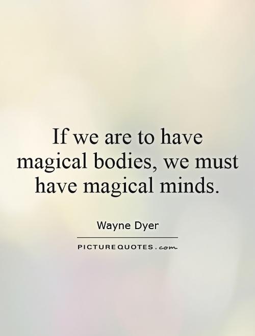 If we are to have magical bodies, we must have magical minds Picture Quote #1