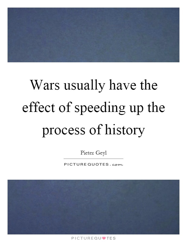 Wars usually have the effect of speeding up the process of history Picture Quote #1