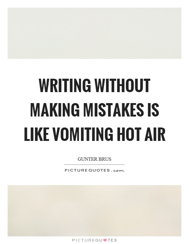 Writing without making mistakes is like vomiting hot air Picture Quote #1