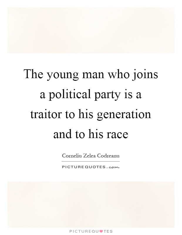The young man who joins a political party is a traitor to his generation and to his race Picture Quote #1