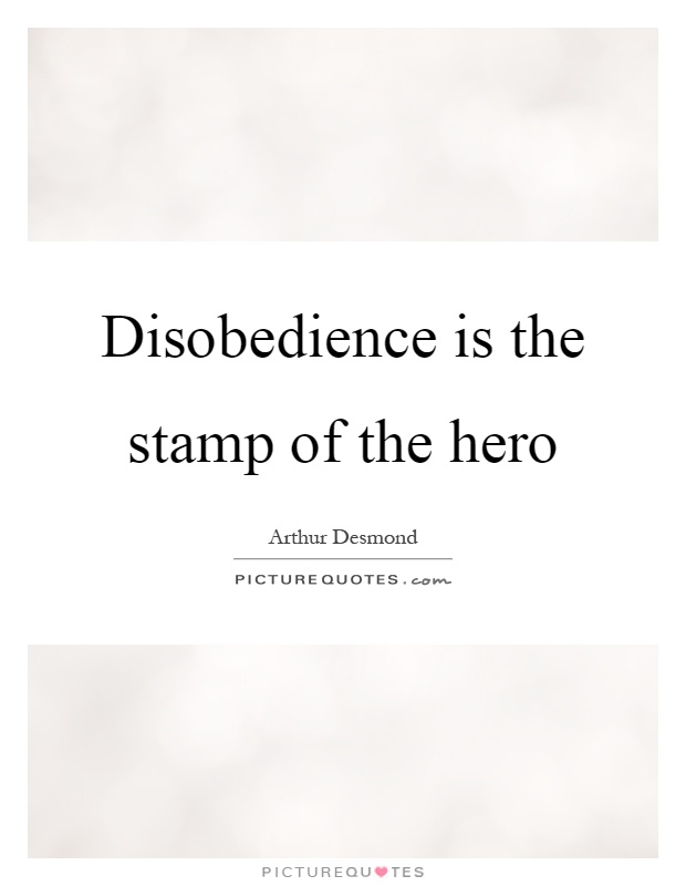 Disobedience is the stamp of the hero Picture Quote #1