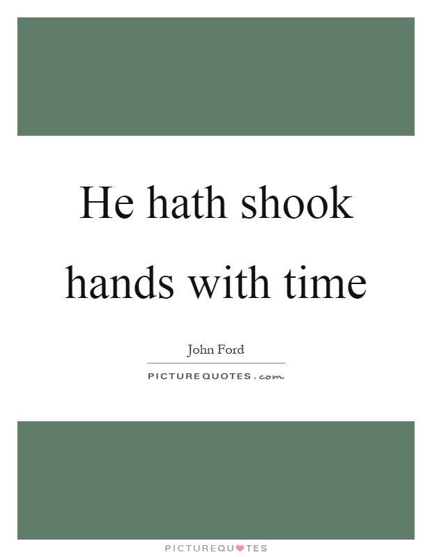 He hath shook hands with time Picture Quote #1