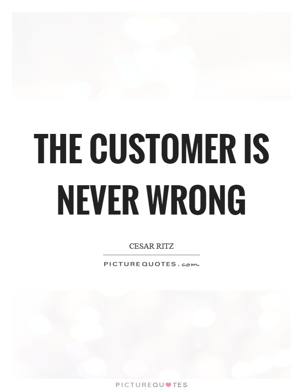 The customer is never wrong Picture Quote #1