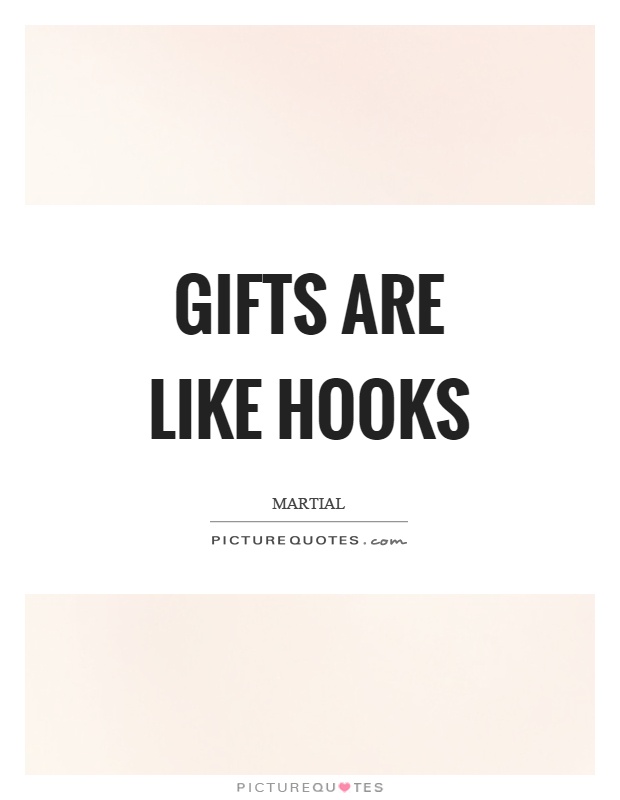 Gifts are like hooks Picture Quote #1