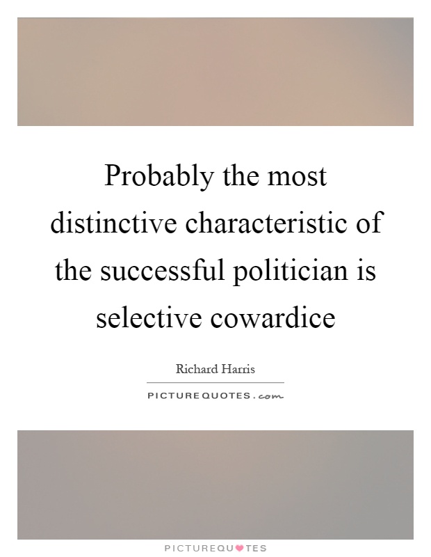 Probably the most distinctive characteristic of the successful politician is selective cowardice Picture Quote #1