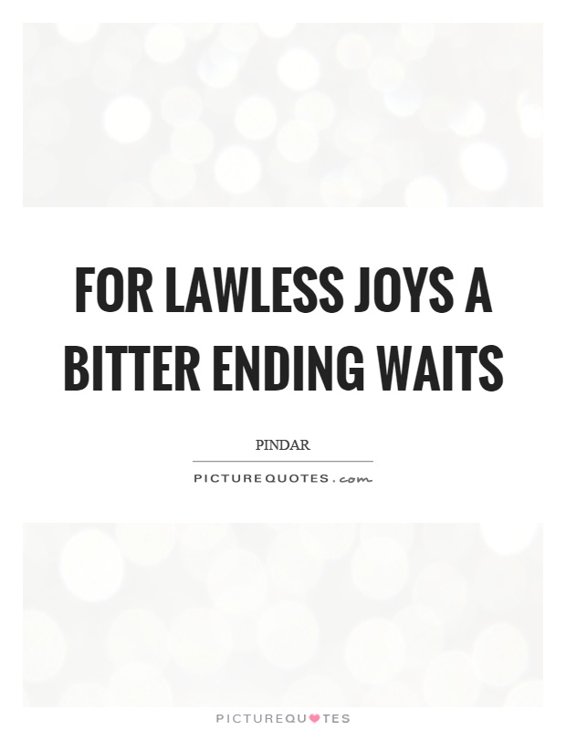 For lawless joys a bitter ending waits Picture Quote #1