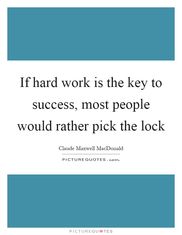 If hard work is the key to success, most people would rather pick the lock Picture Quote #1