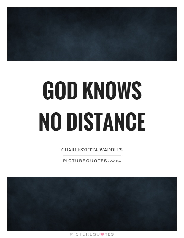 God knows no distance Picture Quote #1
