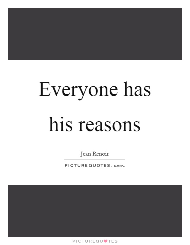 Everyone has his reasons Picture Quote #1