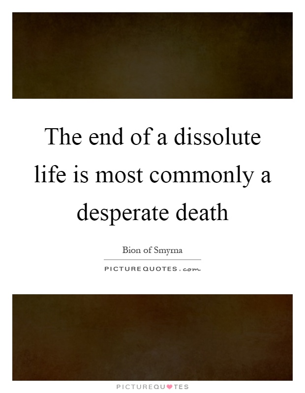 The end of a dissolute life is most commonly a desperate death Picture Quote #1