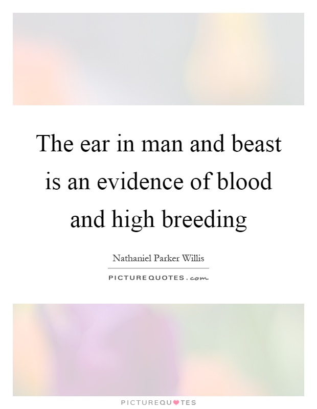 The ear in man and beast is an evidence of blood and high breeding Picture Quote #1