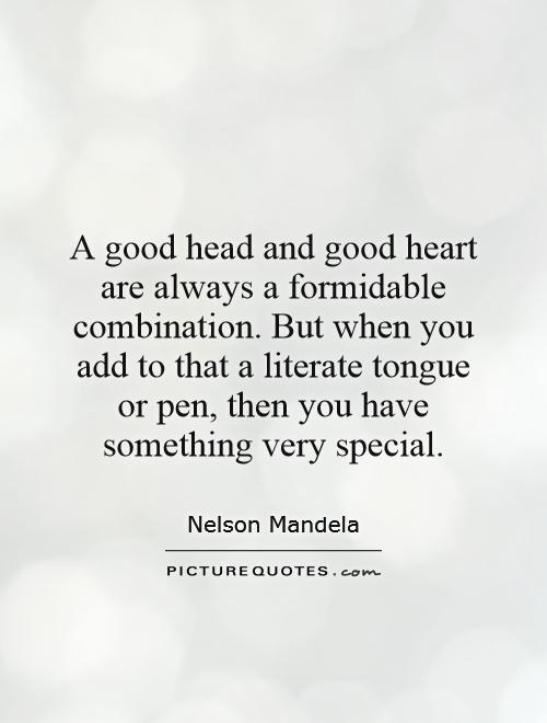 Nelson Mandela quote: A good head and good heart are always a formidable