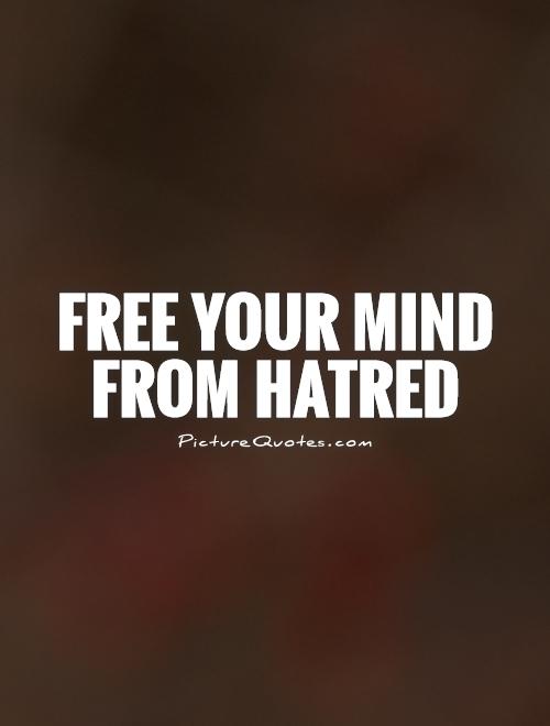 Free your mind from hatred Picture Quote #1