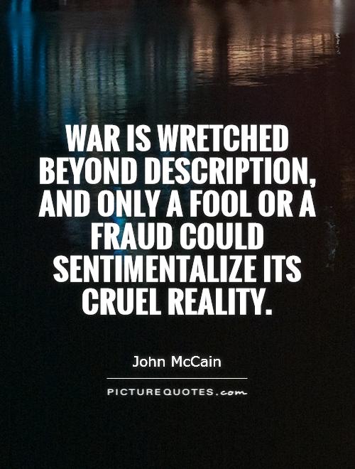 War is wretched beyond description, and only a fool or a 