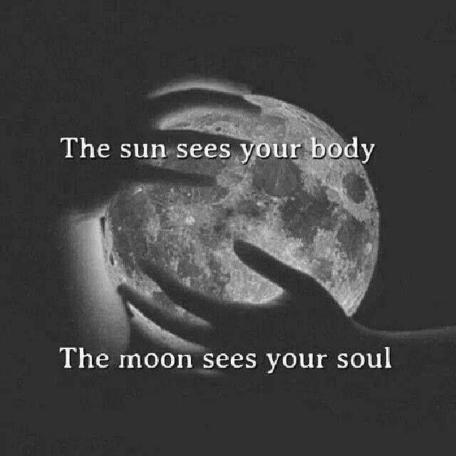 The sun sees your body. The moon sees your soul Picture Quote #1