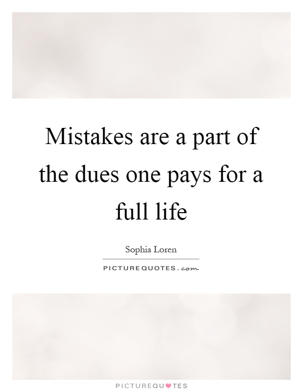 Quote - Mistakes are part of the dues one pays for a full life