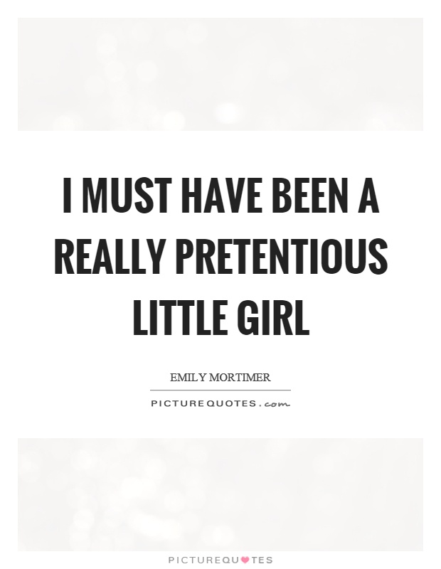 I must have been a really pretentious little girl Picture Quote #1