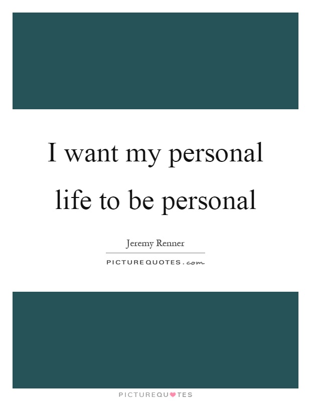 I want my personal life to be personal Picture Quote #1