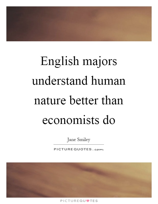 English majors understand human nature better than economists do Picture Quote #1