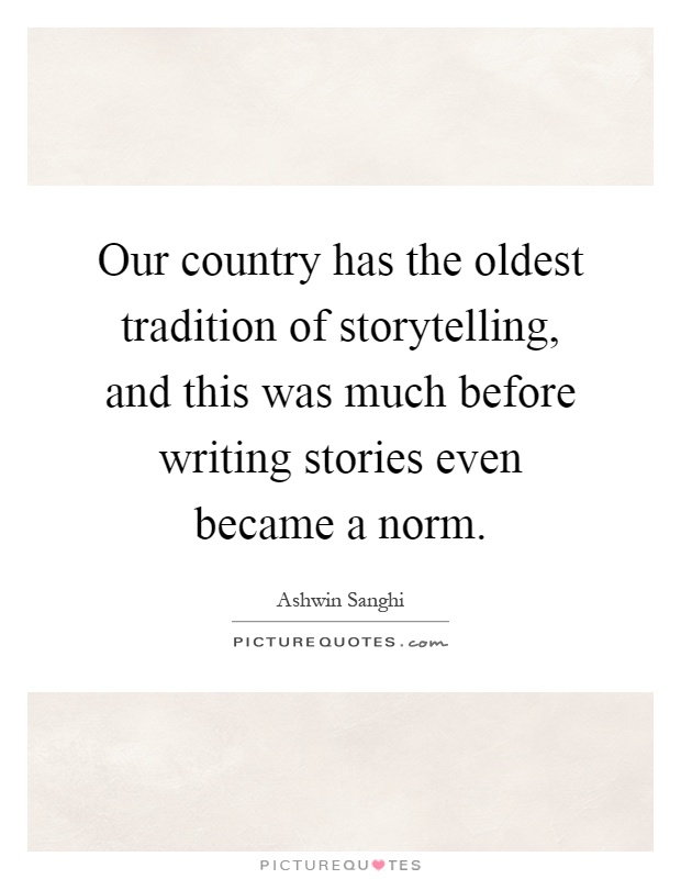 Our country has the oldest tradition of storytelling, and this was much before writing stories even became a norm Picture Quote #1
