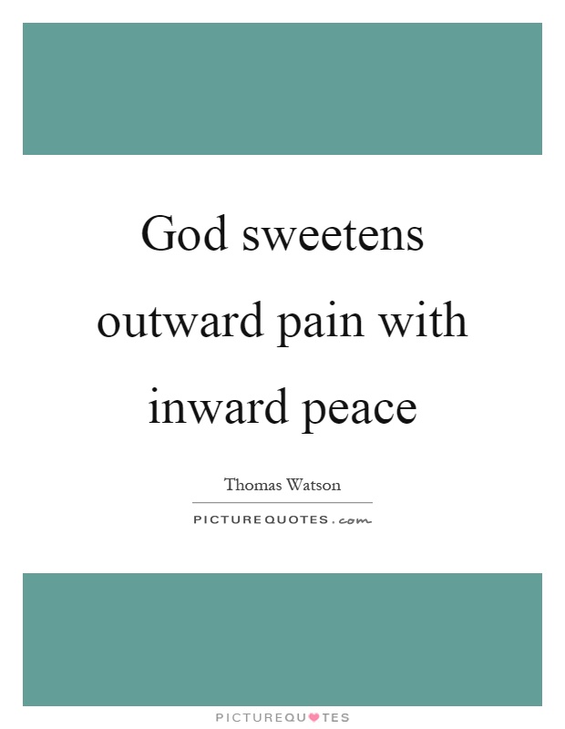 God sweetens outward pain with inward peace Picture Quote #1