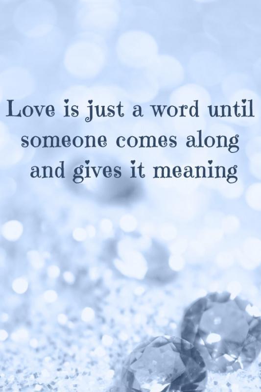 Love is just a word until someone comes along and give it meaning Picture Quote #1