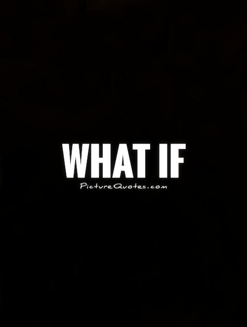 What if Picture Quote #1