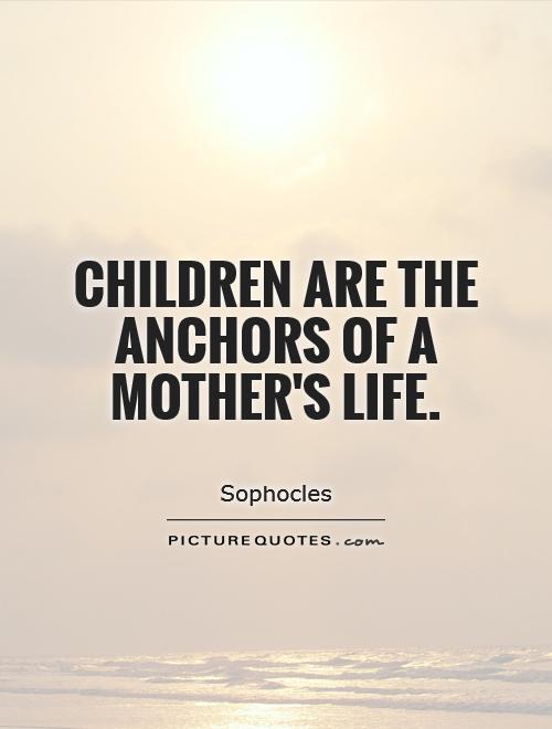 Children are the anchors of a mother's life Picture Quote #1
