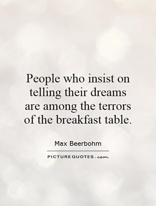 People who insist on telling their dreams are among the terrors of the breakfast table Picture Quote #1