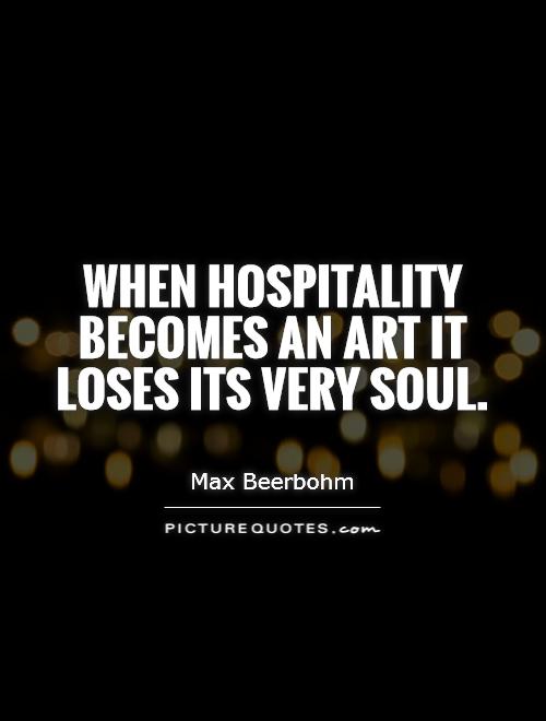 When hospitality becomes an art it loses its very soul Picture Quote #1
