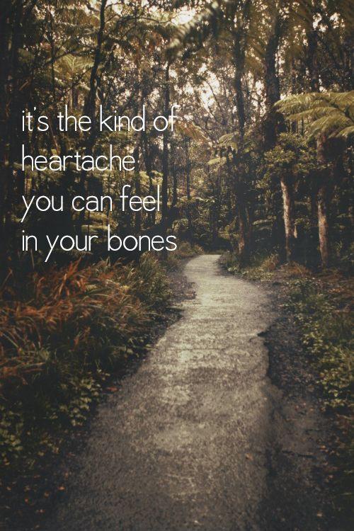 It's the kind of heartache you can feel in your bones Picture Quote #1