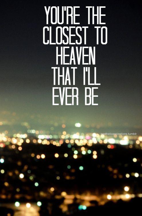 You're the closest to heaven that I'll ever be Picture Quote #1