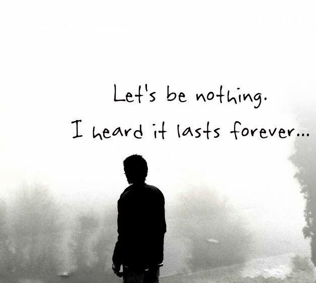 Let's be nothing, I heard it lasts forever Picture Quote #1