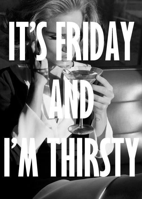 It's Friday and I'm thirsty Picture Quote #1