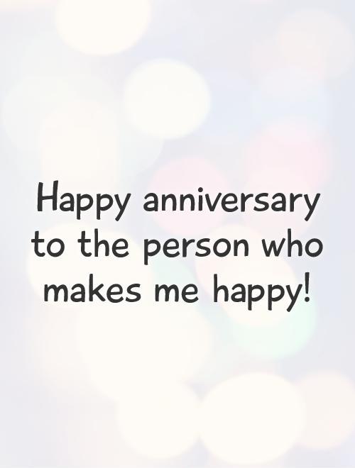 Happy anniversary to the person who makes me happy! Picture Quote #1