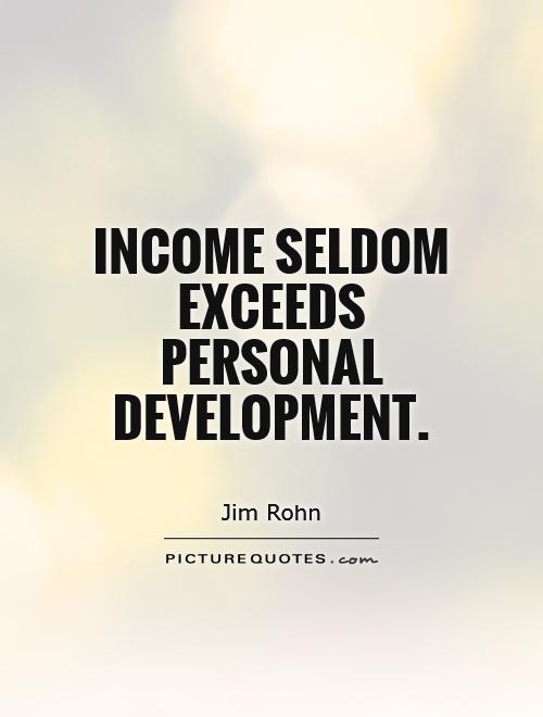 Income seldom exceeds personal development Picture Quote #1