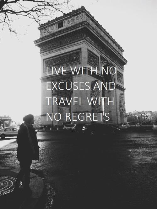 Live with no excuses and travel with no regrets Picture Quote #1