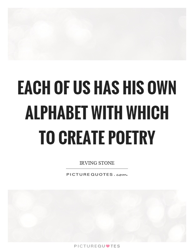 Each of us has his own alphabet with which to create poetry Picture Quote #1