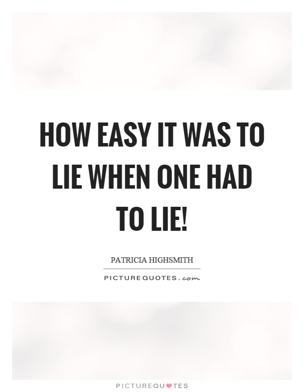How easy it was to lie when one had to lie! Picture Quote #1