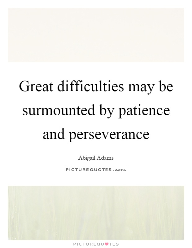 Great difficulties may be surmounted by patience and perseverance Picture Quote #1
