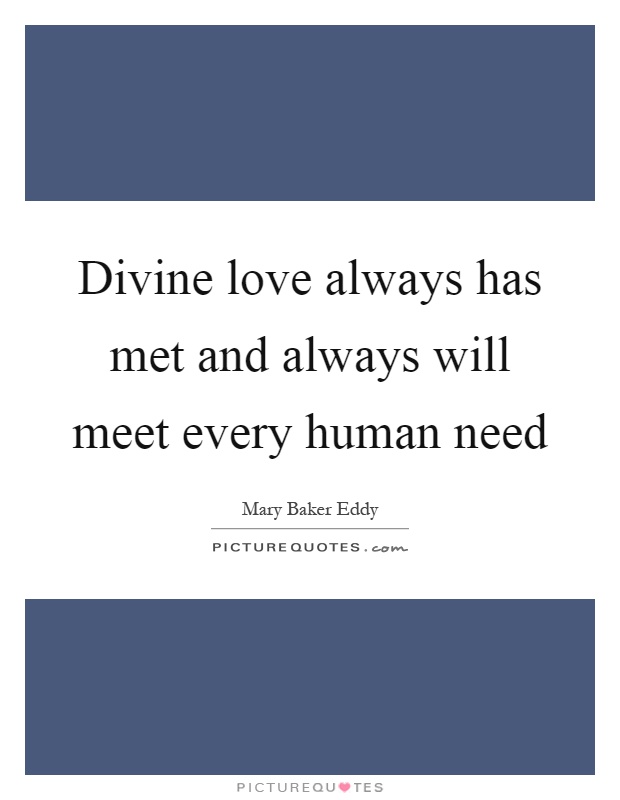 Divine love always has met and always will meet every human need Picture Quote #1