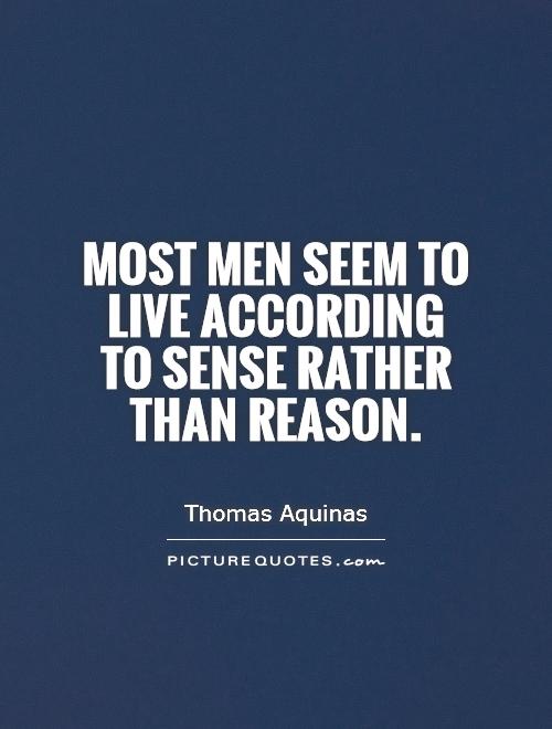 Most men seem to live according to sense rather than reason Picture Quote #1