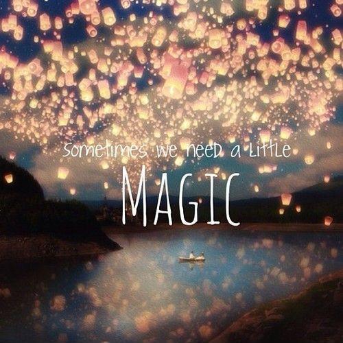 Sometimes we need a little magic Picture Quote #1